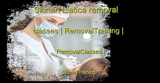 Skinart Llatica removal classes | RemovalTraining | RemovalClasses | SkinartTraining-Peru